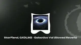 StarFiend, GXDLIKE - Galactico Vai (Slowed Reverb)