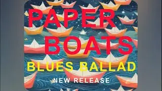Paper Boats - Blues Ballad New Release