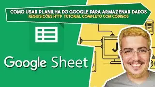 Como Usar Planilha do Google para Armazenar dados de Requisições HTTP  Tutorial Completo com Códigos