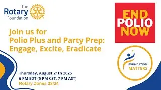 Rotary Zones 33/34: Foundation Matters 2025-2026 Series - 02 - PolioPlus & Party Planning