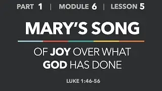 1-6-5 &mdash; Mary&rsquo;s Song of Joy (Luke 1:46-56) - Life of Christ - Part 1