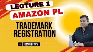 LECTURE 1 : Amazon Private Label Step-by-Step | Trademark Registration & IP Accelerator Guide 2025