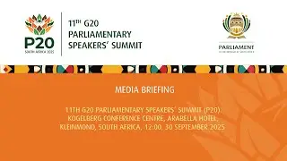 MEDIA BRIEFING  &ndash; 11th G20 Parliamentary Speakers&rsquo; Summit (P20), 30 September 2025