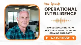 Operational Intelligence - Episode 3 Closing Ratio Tracking - Shane Orlando - Orlando Autobody