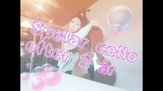 Testar Spela CELLO igen efter 2 &aring;r!!!