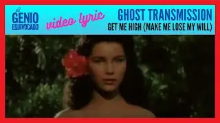 Ghost Transmission - Get Me High (video-lyric)