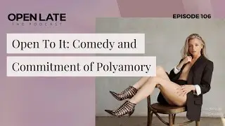 108. Open To It: Comedy and Commitment of Polyamory