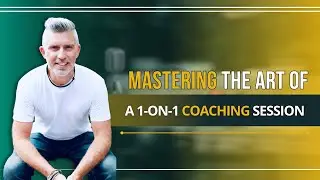Mastering the Art of a 1-on-1 Coaching Session | BusinessCoachMastery.com