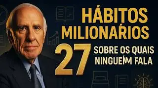 27 H&aacute;bitos Milion&aacute;rios Sobre os Quais Ningu&eacute;m Fala (Aprenda Agora) | Jim Rohn