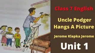 Uncle Podger Hangs A Picture Unit 1. Class 7 English Uncle Podger Hangs A Picture Bengali Meaning.