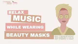 Relax Music while Wearing Beauty Masks | 15 mins Meditation & Beauty | SPA Music | Meditation Music