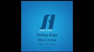 Phillipo Blake feat. Nika Lenina - Take Me Away (Original Vocal Mix)