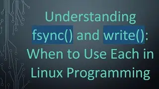 Understanding fsync() and write(): When to Use Each in Linux Programming