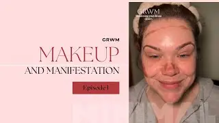 GRWM makeup and Manifestation 