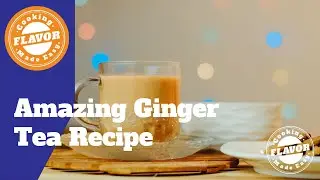 Delicious Indian Ginger Tea Recipe | How to make easy ginger tea | Ideal for cold & flu relief
