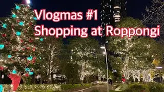 Vlogmas DAY 1 Shopping at Roppongi (Tokyo)