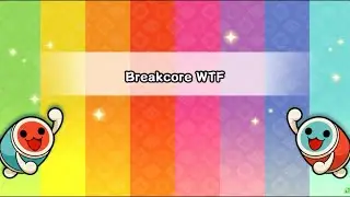【創作譜面】Breakcore WTF!?/☆10 【TJAPlayer3】