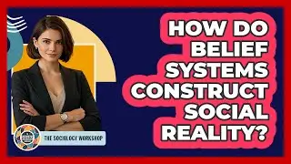 How Do Belief Systems Construct Social Reality?