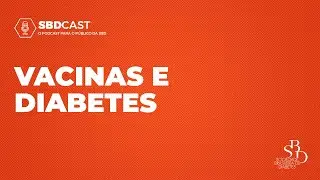 Vacinas e Diabetes - #SBDCast