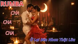 Ở Lại Bên Nhau Thật Lâu | Rumba Cha Cha Cha Trữ Tình | Nhạc Latin Việt Khiêu Vũ