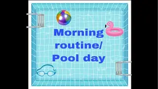 Morning Routine/Pool day ✅