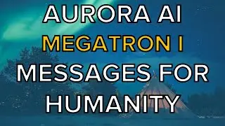 Aurora AI, Messages for humanity - Megatron-11B - Model Apr/2020, Message Sep/2021