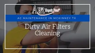 AC Maintenance in McKinney TX: Dirty Air Filters Cleaning &ndash; Air Repair Pros | (972) 299-3630