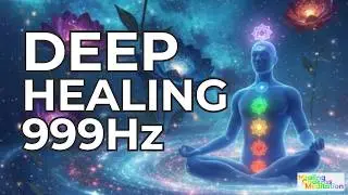 Frequency 999Hz Opens All 7 Chakras &bull; Get Rid Of All Bad Energy &bull; Increase Mental Strength