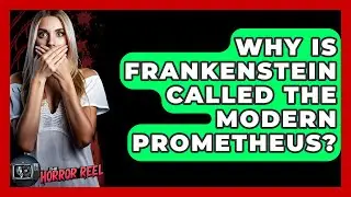 Why Is Frankenstein Called The Modern Prometheus? - The Horror Reel