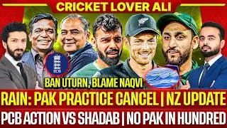 🛑Pak Practice Cancel, Rain | NZ update | PCB Action v Shadab | No Pak in Hundred | Ban Blame Naqvi