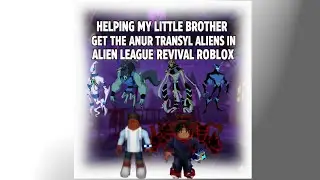Helping My Little Brother Get The Anur Tryansl Aliens In Alien League Revival Roblox.