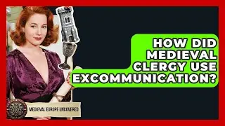 How Did Medieval Clergy Use Excommunication? - Medieval Europe Uncovered