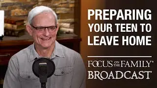 Preparing Your Teen to Leave Home - Dr. David Gudgel