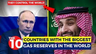 The 10 Countries With The Biggest Gas Reserves In The World...