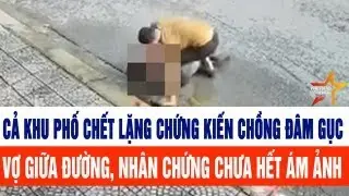 Cả khu phố chết lặng cảnh chồng đâm gục vợ giữa đường, nhân chứng chưa hết ám ảnh