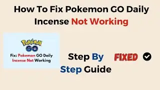 How To Fix Pokemon GO Daily Incense Not Working