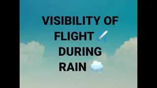 FLYING DURING RAIN|VISIBILITY REDUCTION