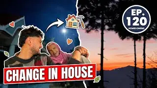 Episode 120 - Changes In House || Back To Home || Karan Nayal