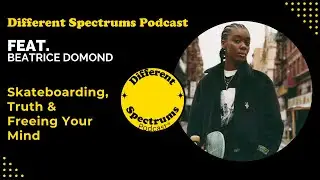 Different Spectrums Podcast Skateboarding, Truth & Freeing Your Mind  Feat  Beatrice Domond