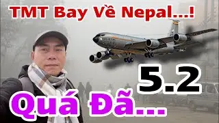 Bất Ngờ TMT Đổi Phương Án Bay Về Nepal…! Nồi Cơm Lắm Tiền…