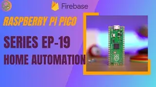 E.P-19 | Home Automation using Firebase Realtime server and Raspberry pi Pico | PICO series