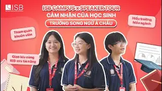 ISB ADMISSIONS 2025 | C&Aacute;C BẠN HỌC SINH TRƯỜNG SONG NGỮ &Aacute; CH&Acirc;U LẦN ĐẦU TRẢI NGHIỆM CAMPUS TOUR