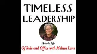 Timeless Leadership | Episode 75: Of Rule and Office with Melissa Lane