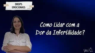 Como Lidar com a Dor da Infertilidade? I Drops Emocionais