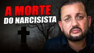 O NARCISISTA FALECEU: como ENCARAR SUA MORTE ANTES MESMO de ACONTECER?