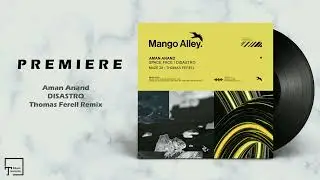 PREMIERE: Aman Anand - Disastro (Thomas Ferell Remix) [MANGO ALLEY]