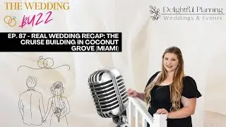 EP. 87 - Real Wedding Recap: The Cruise Building in Coconut Grove (Miami)