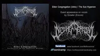 Nethescerial - Elder Congregation (intro) & The Sun Hyperion (feat. Growler of Erevos)