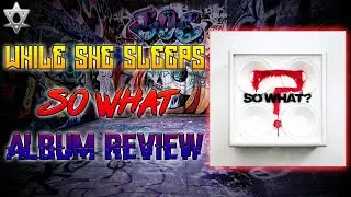 While She Sleeps - So What - Album Review!