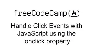 Handle Click Events with JavaScript using the onclick property - JSON APIs and Ajax - Free Code Camp
